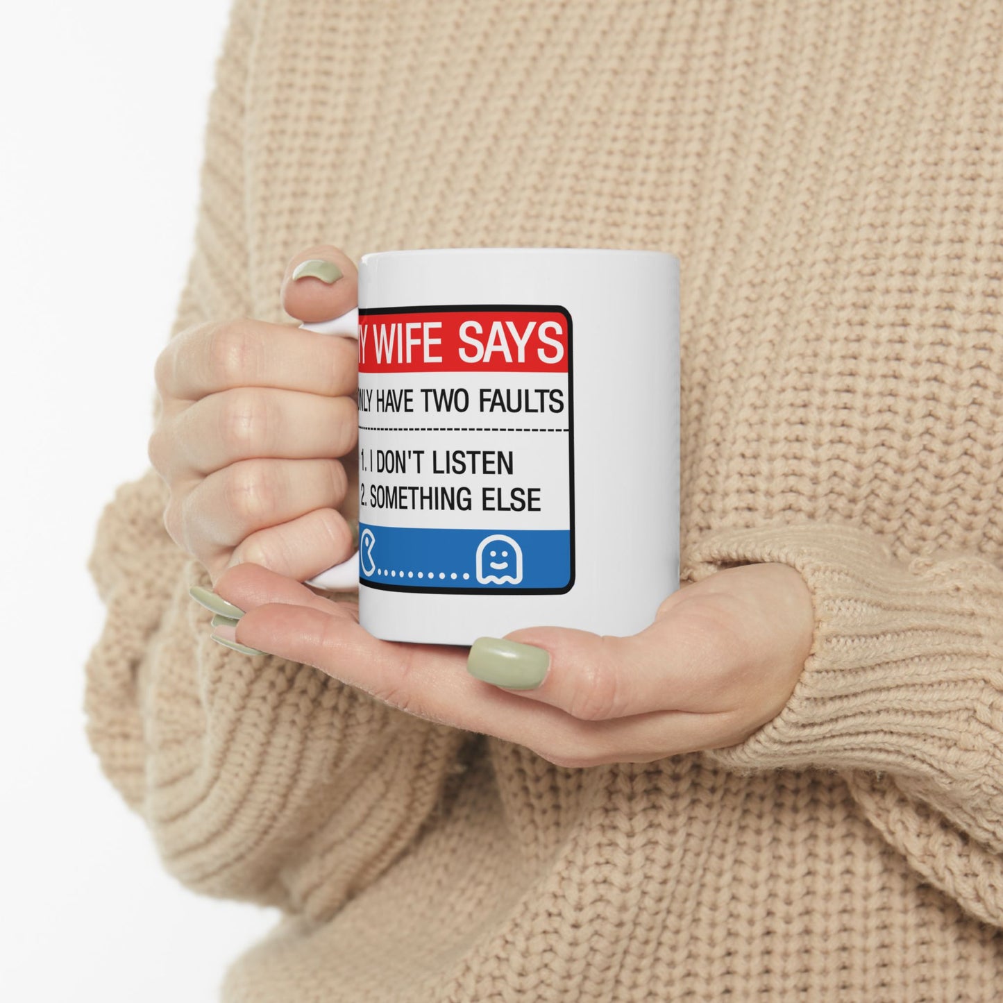 Humor Mug - My Wife Says I Only Have Two Faults