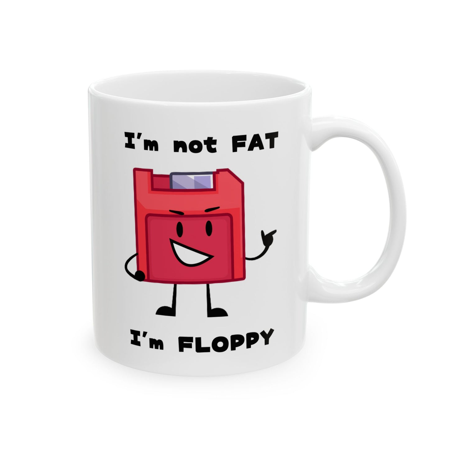 Humor Mug - I'm Not Fat I'm Floppy