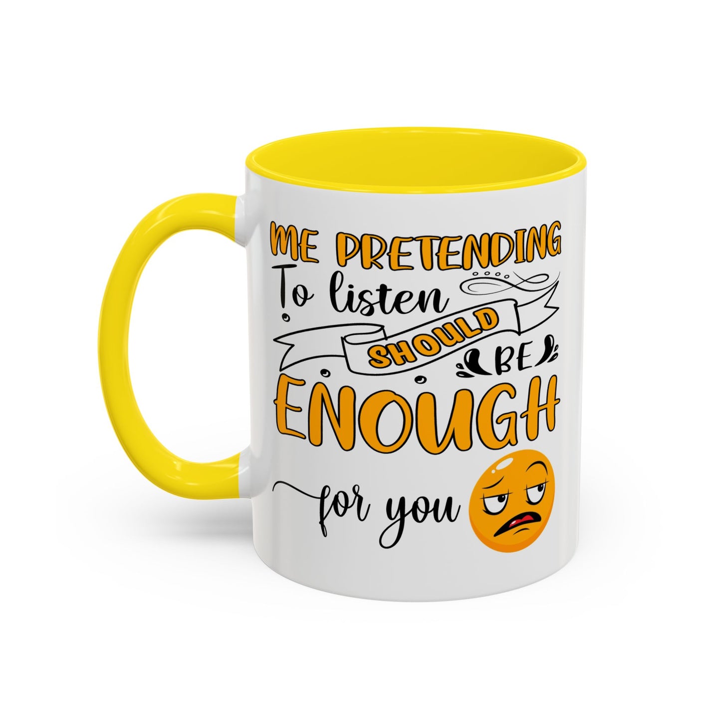 Humor Mug - Me Pretending to Listen Should Be Enough For You