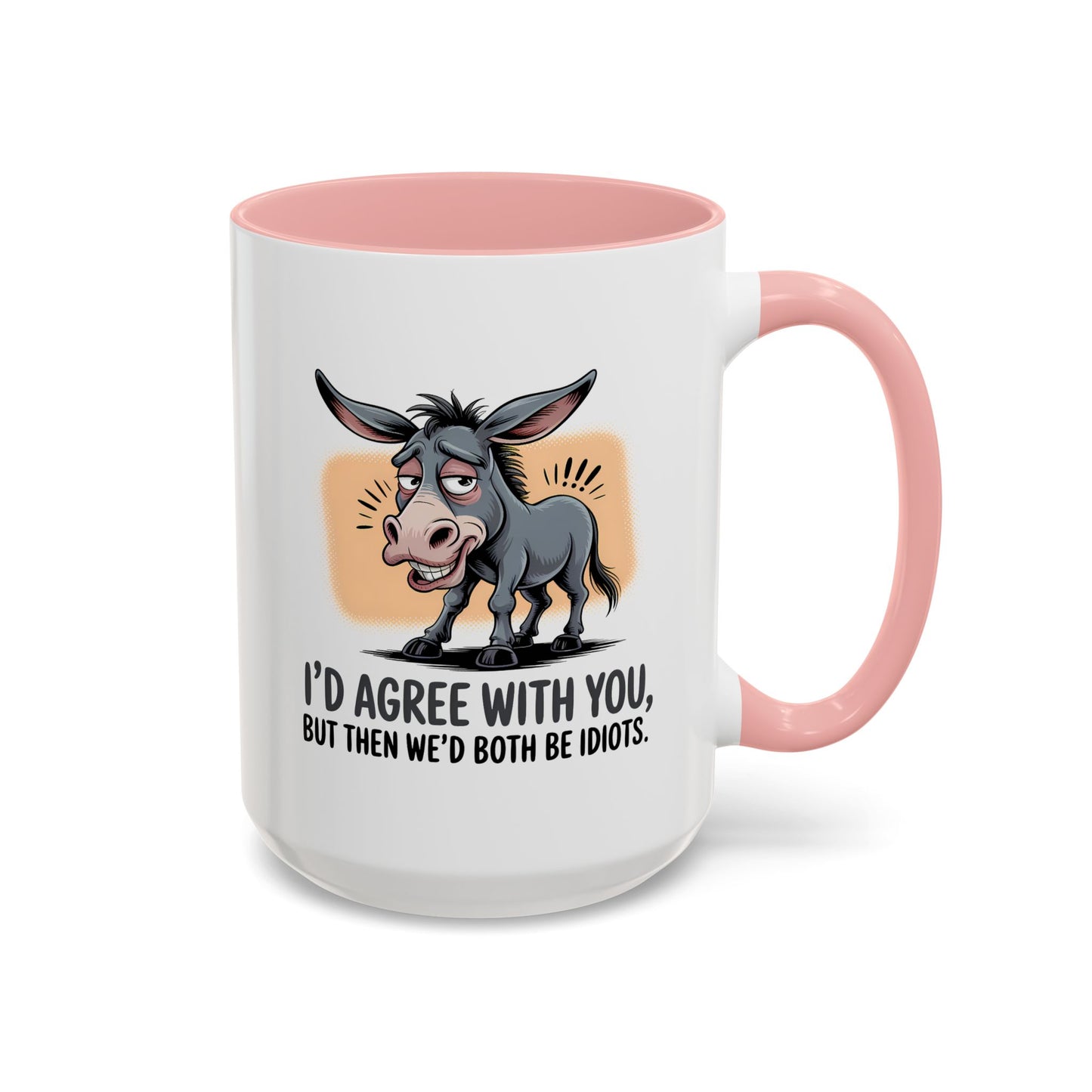 Humor Mug - I'd Agree With You