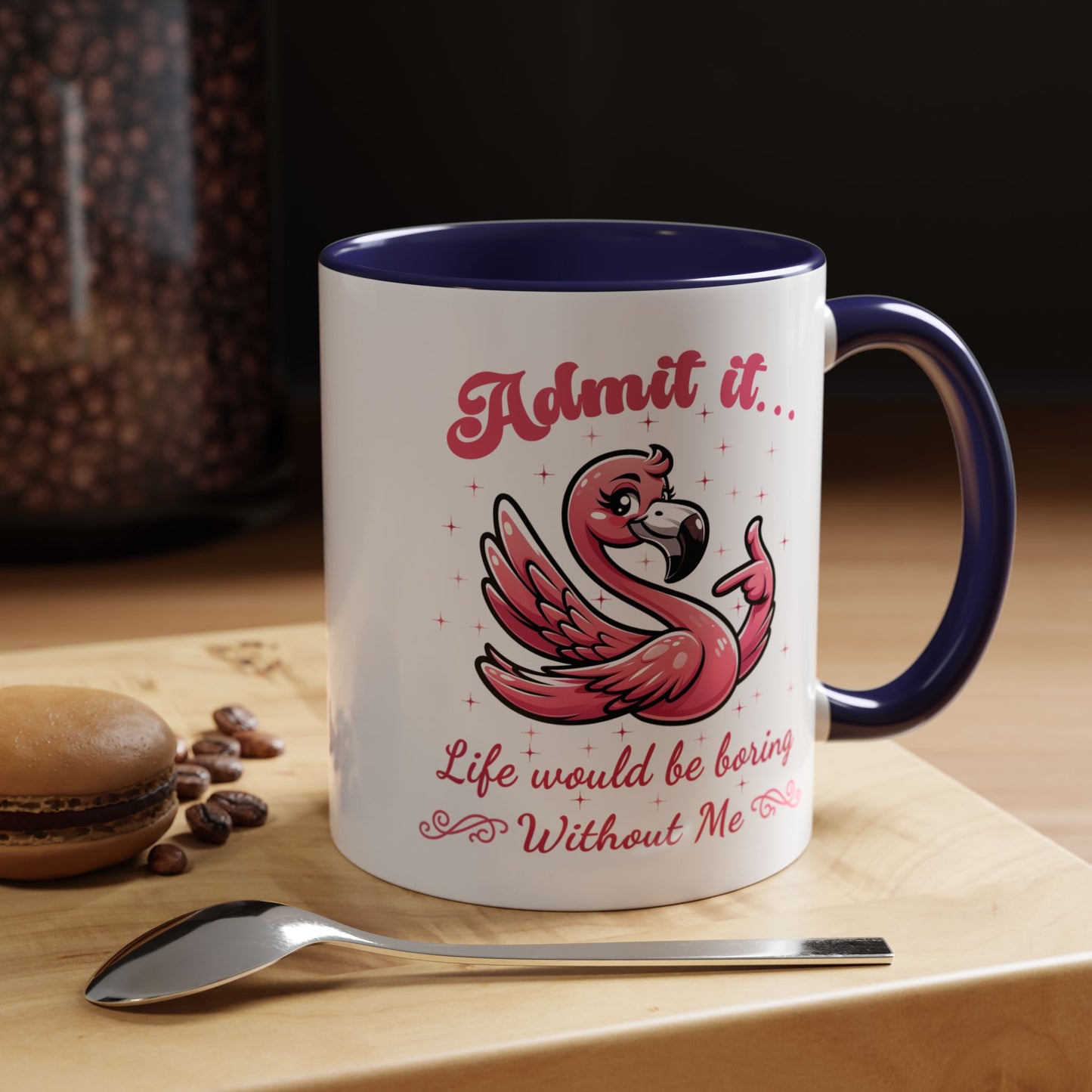 Humor Mug - Admit It Life Would Be Boring