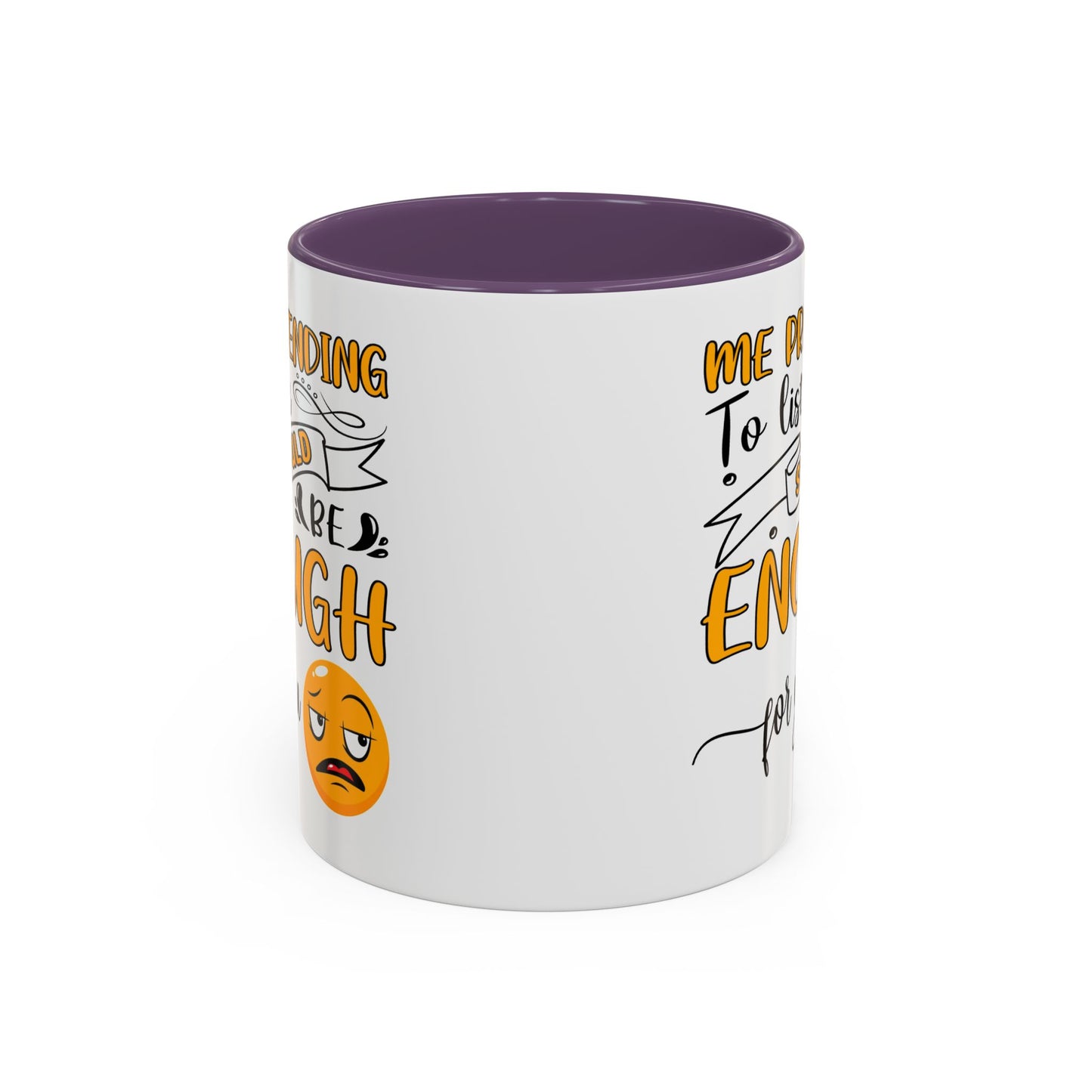 Humor Mug - Me Pretending to Listen Should Be Enough For You