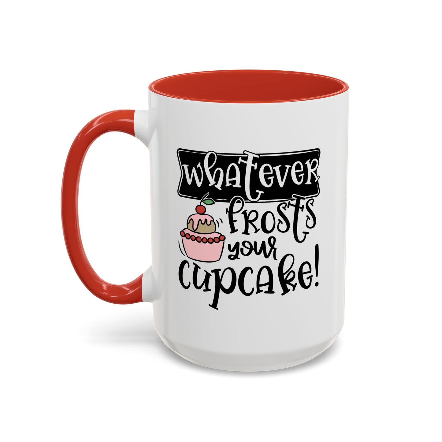 Humor Mug - Whatever Frosts Your Cupcake!