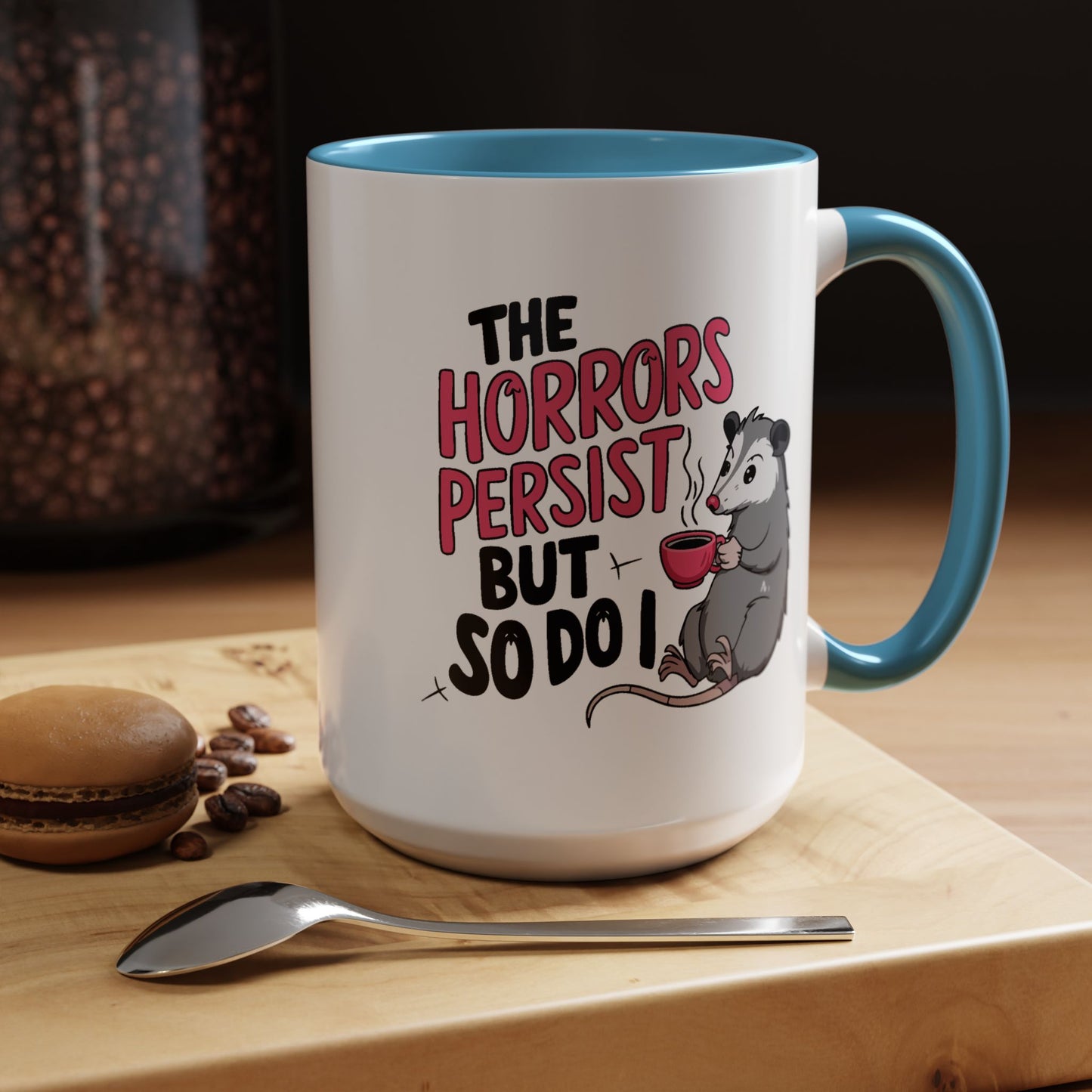 Humor Mug - The Horrors Persist