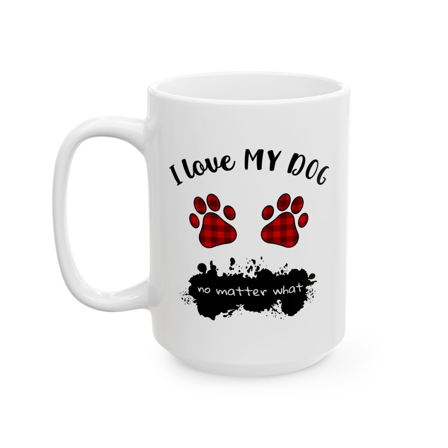 Animal Mug - I Love My Dog No Matter What