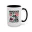 Humor Mug - Whatever I Did to Piss You Off