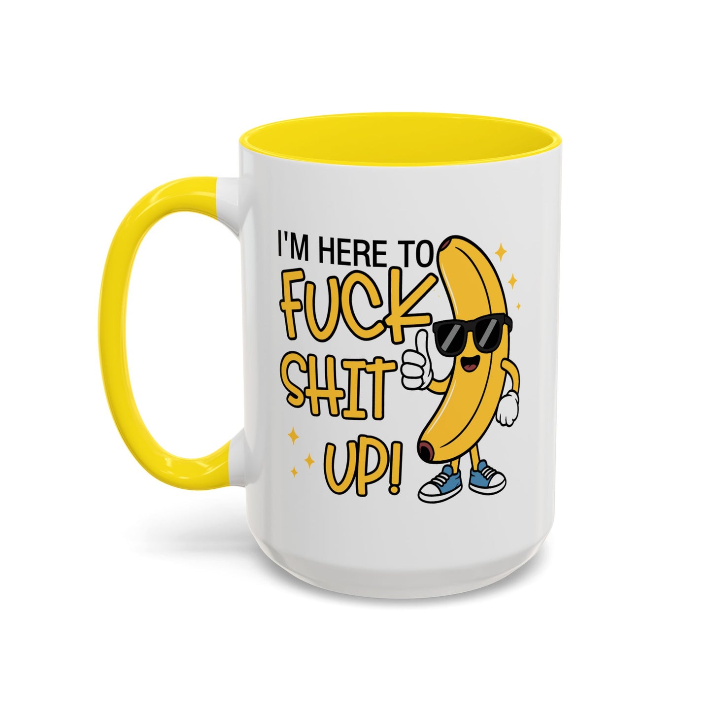 Adult Mug - I'm Here to Fuck Shit Up