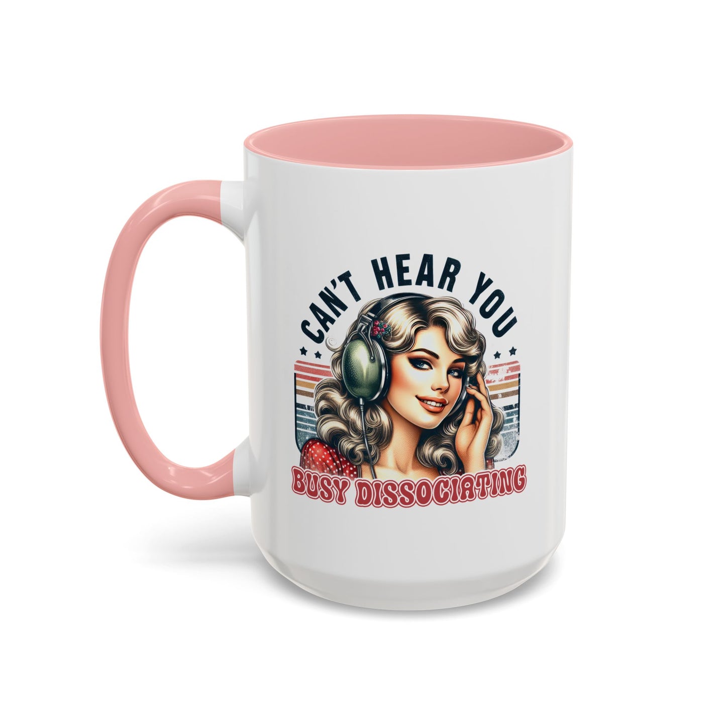 Humor Mug - Can't Hear You Busy Dissociating