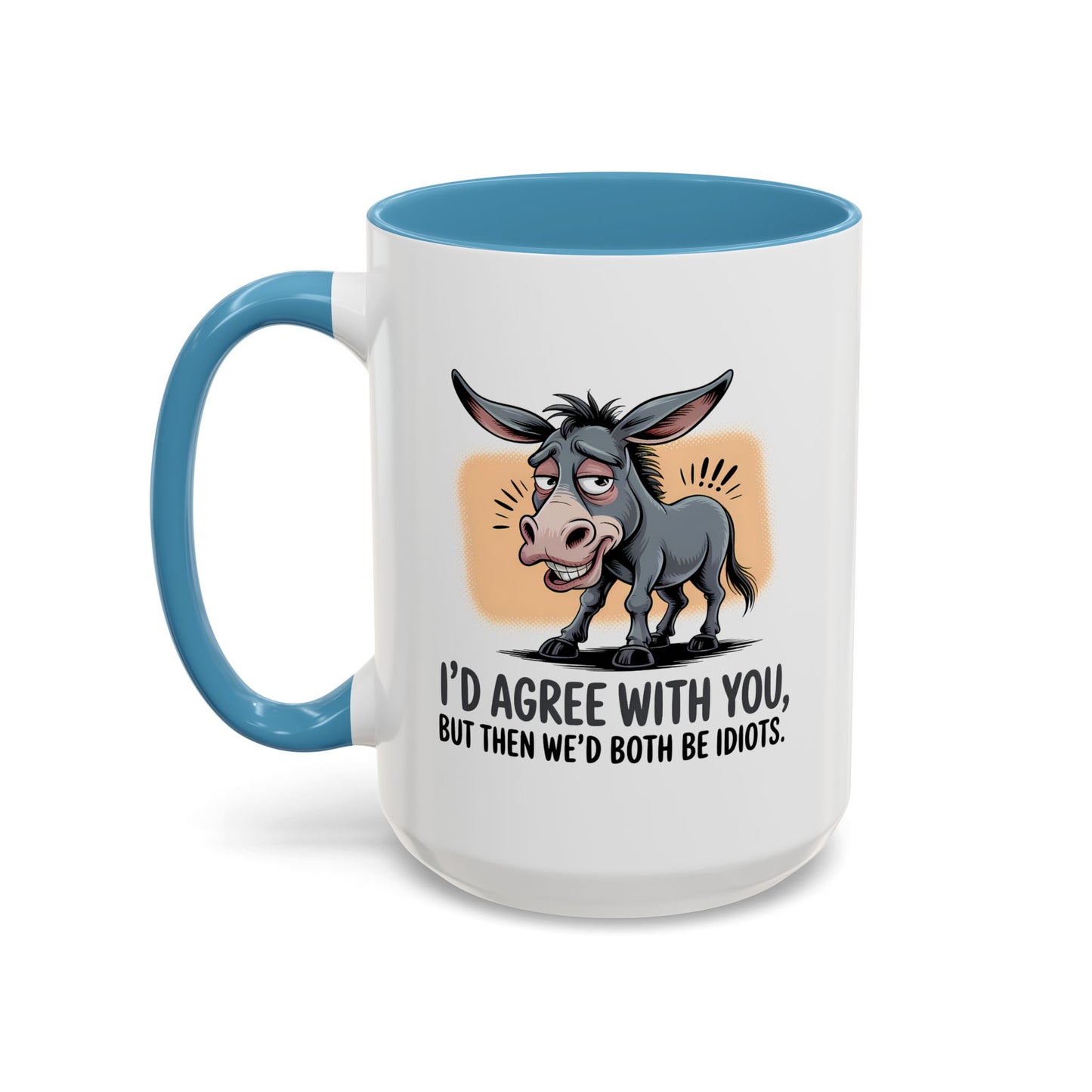 Humor Mug - I'd Agree With You