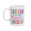 Humor Mug - Sarcasm is My Love Language