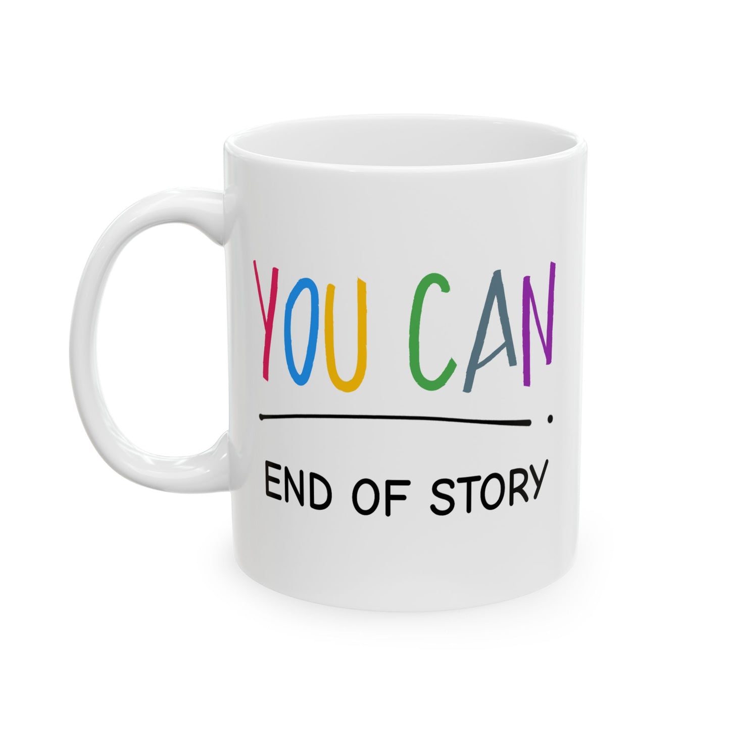 Motivation Mug - You Can End of Story