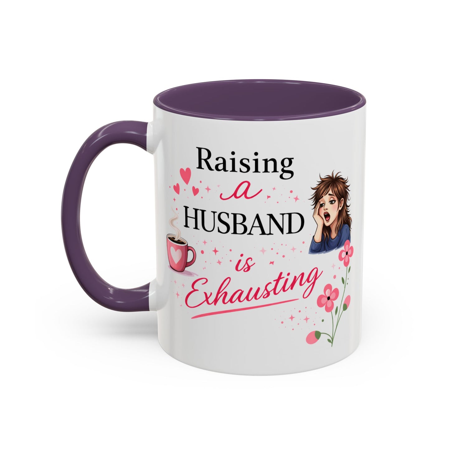 Humor Mug - Raising a Husband Is Exhausting