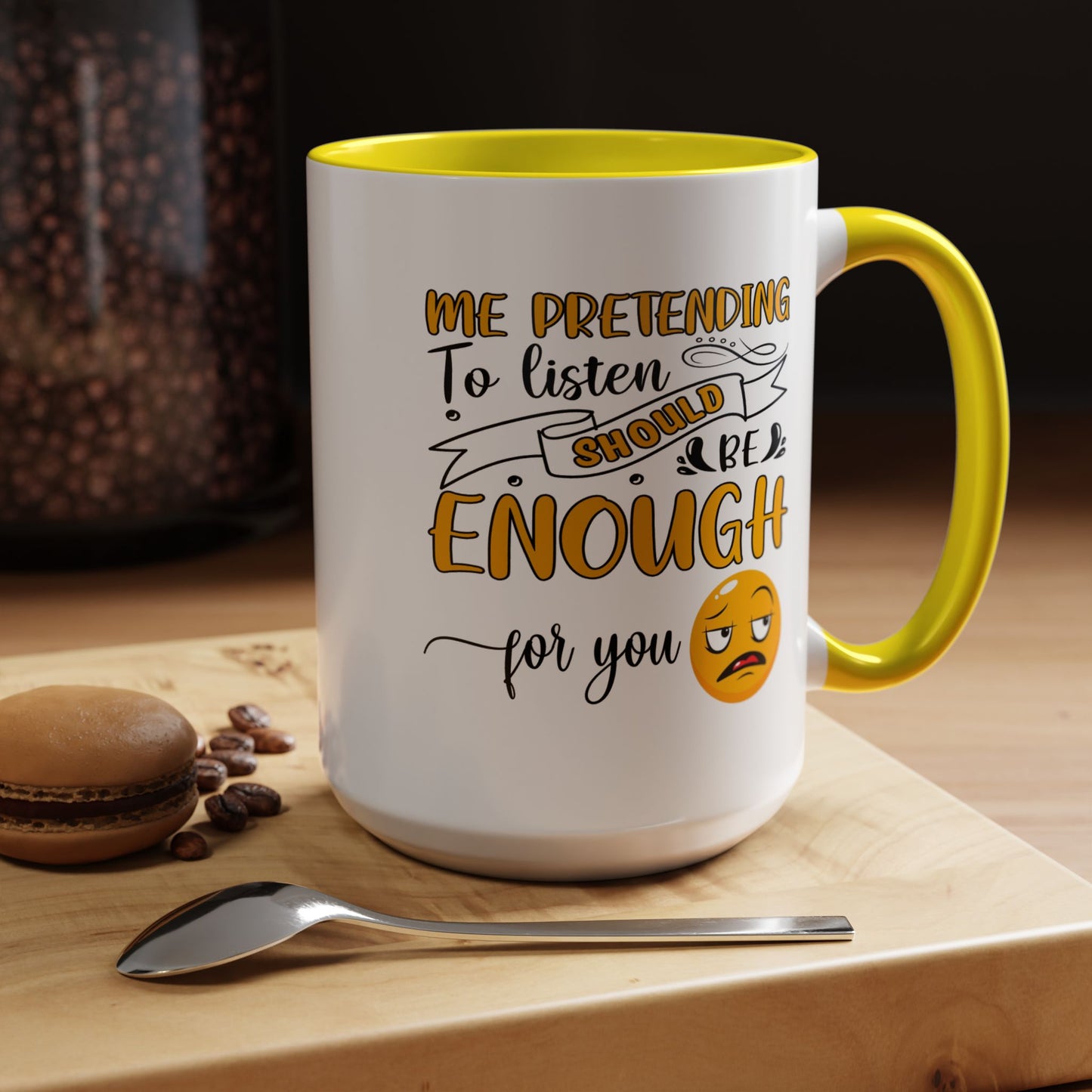 Humor Mug - Me Pretending to Listen Should Be Enough For You
