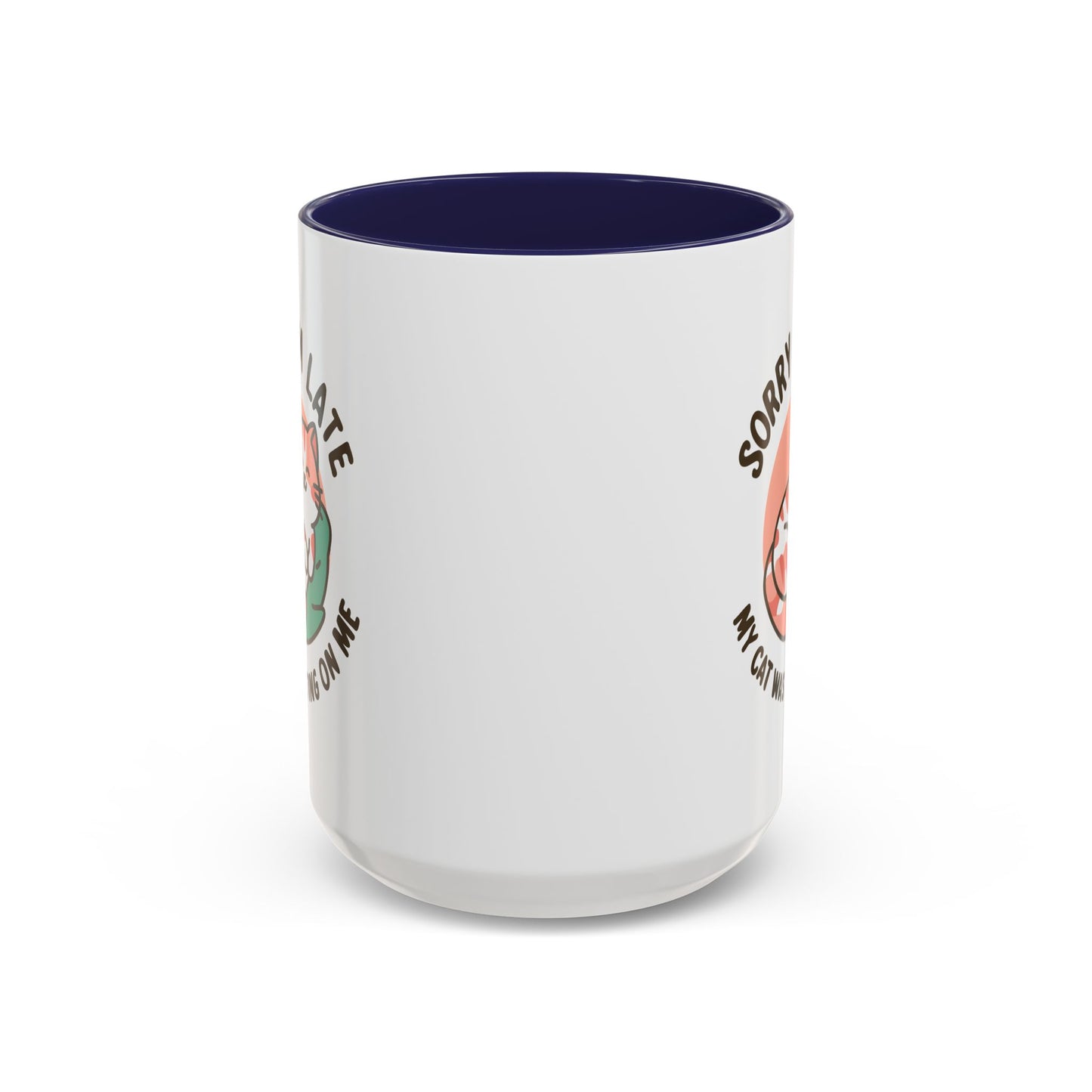 Humor Mug - Sorry I'm Late My Cat Was Sitting on Me