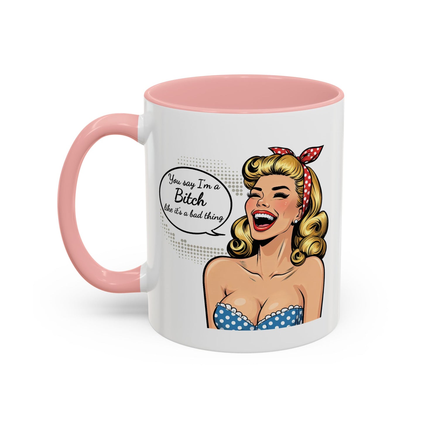 Adult Mug - You Say I'm a Bitch
