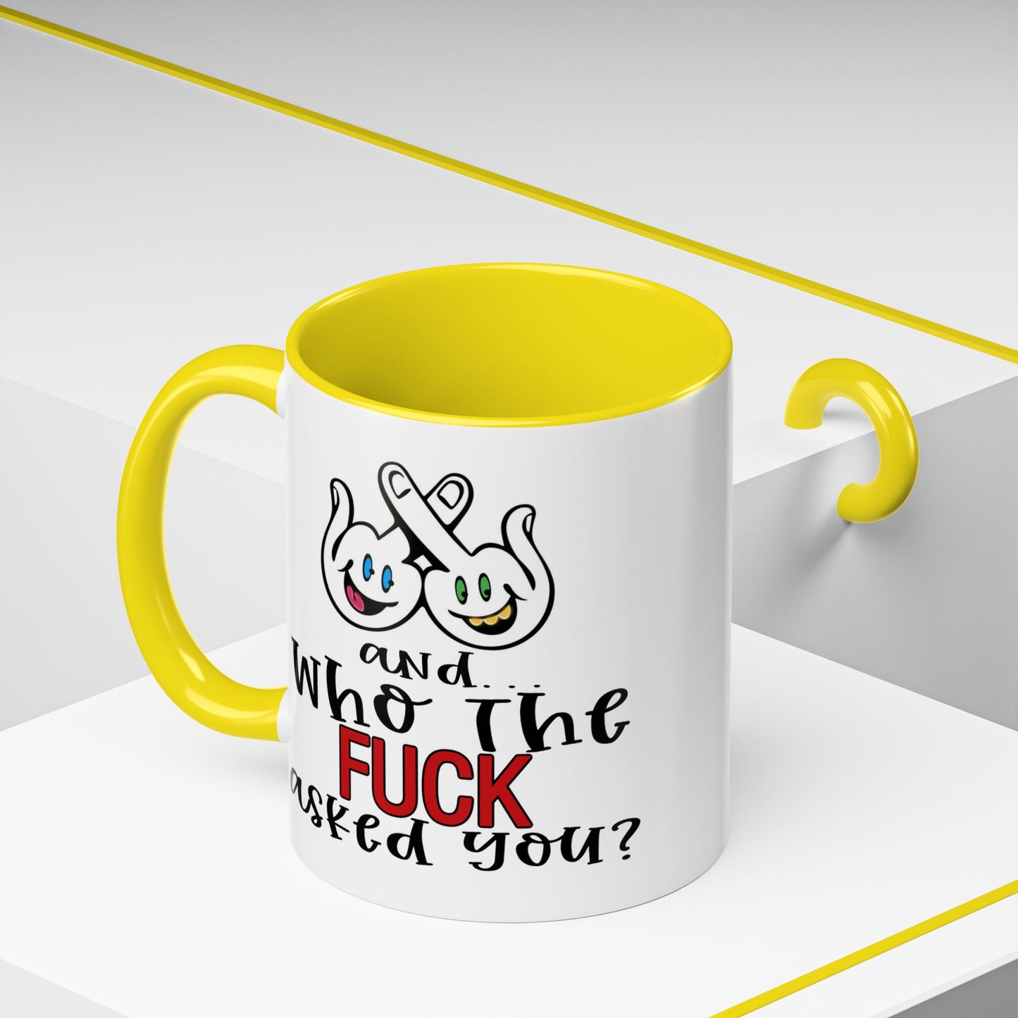 Adult Mug - And Who The Fuck Asked You