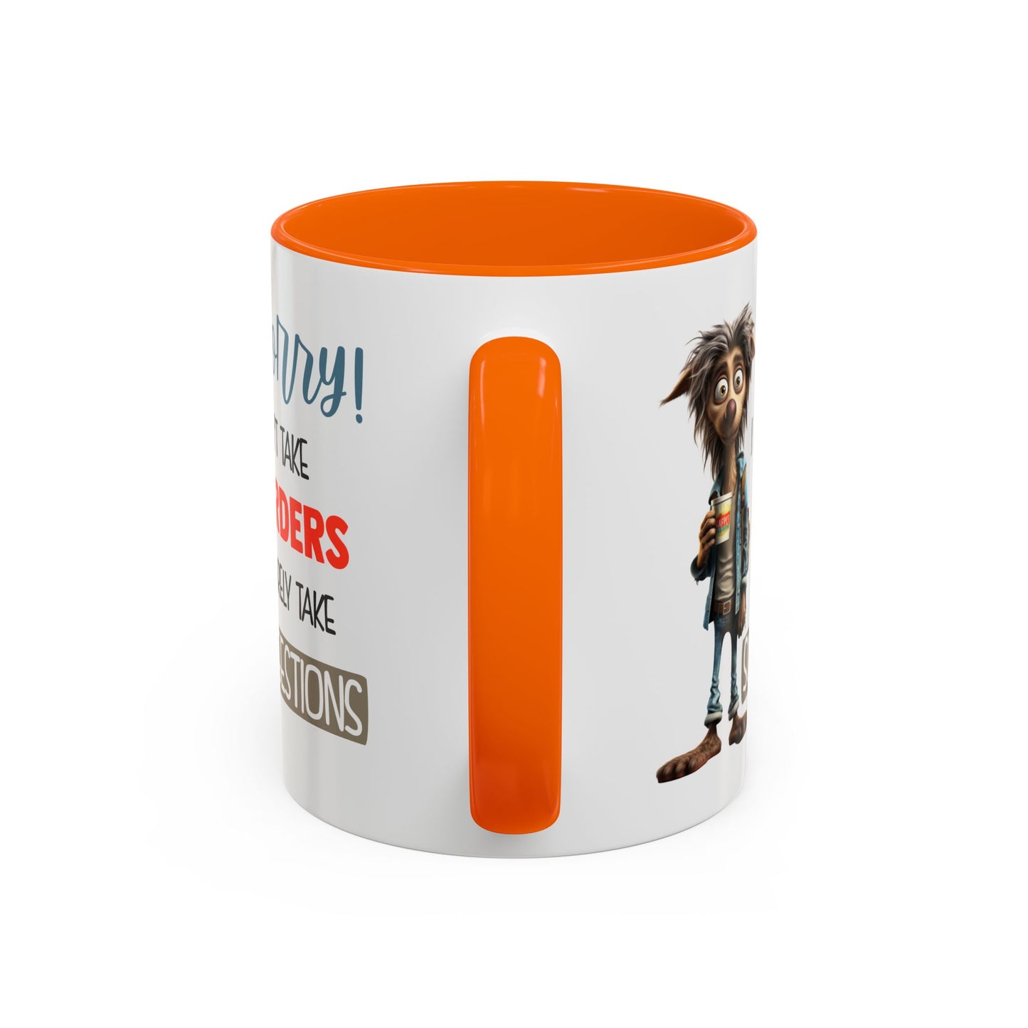 Humor Mug - Sorry I Don't Take Orders