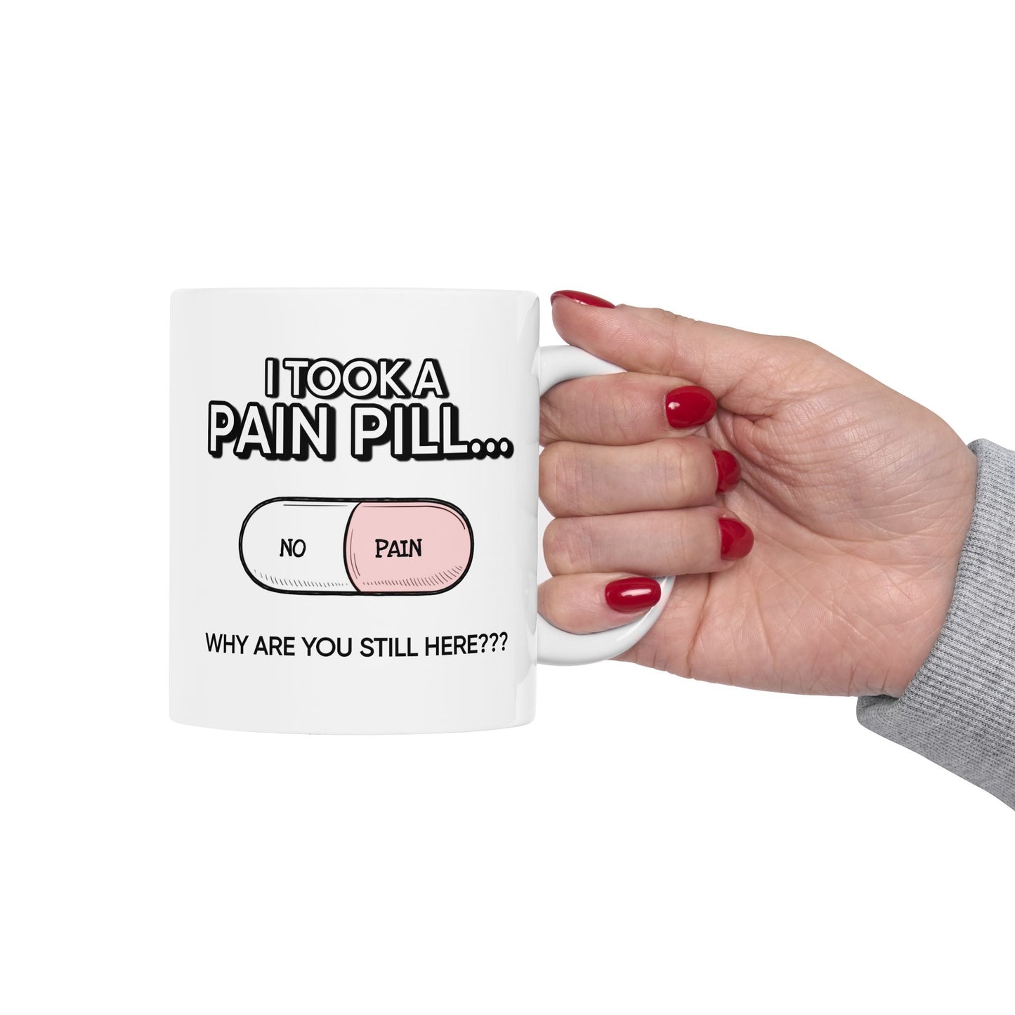 Humor Mug - I Took a Pain Pill