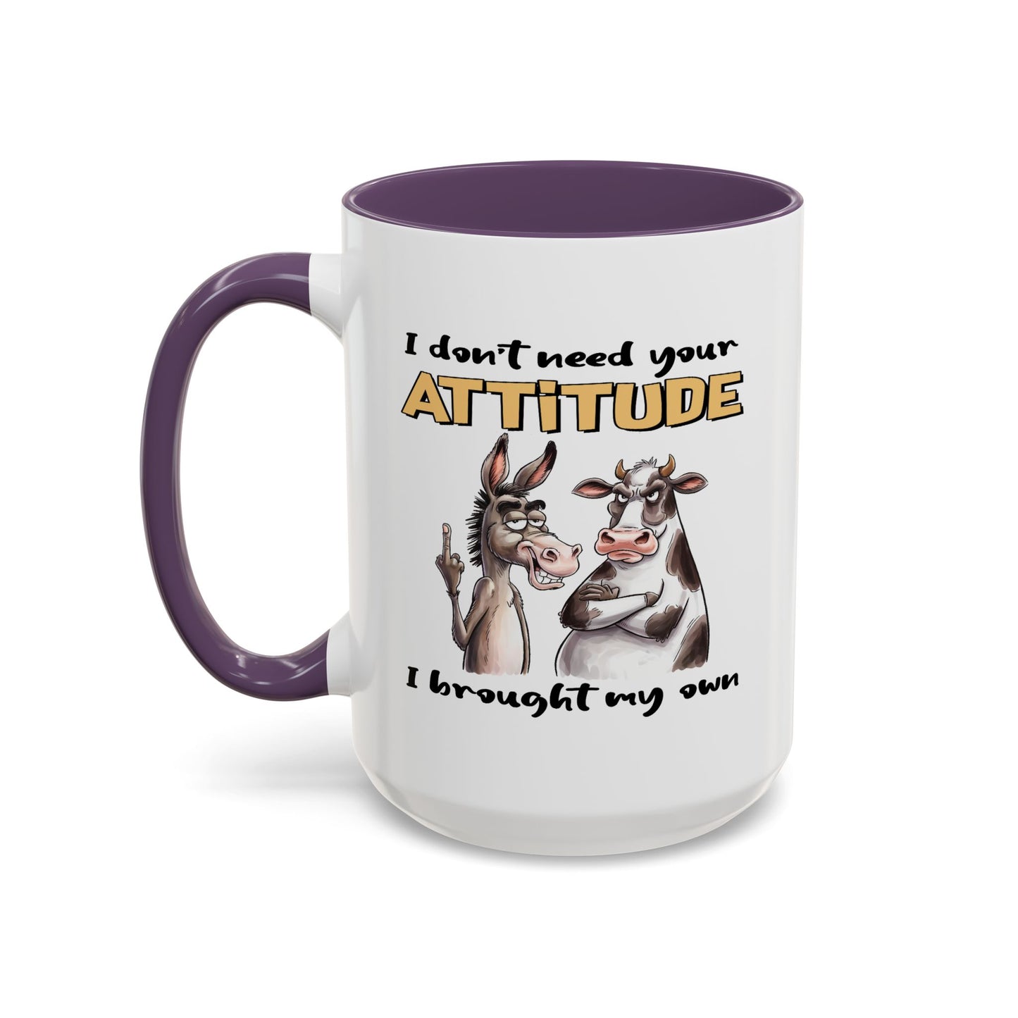 Adult Mug - I Don't Need Your Attitude I Brought My Own