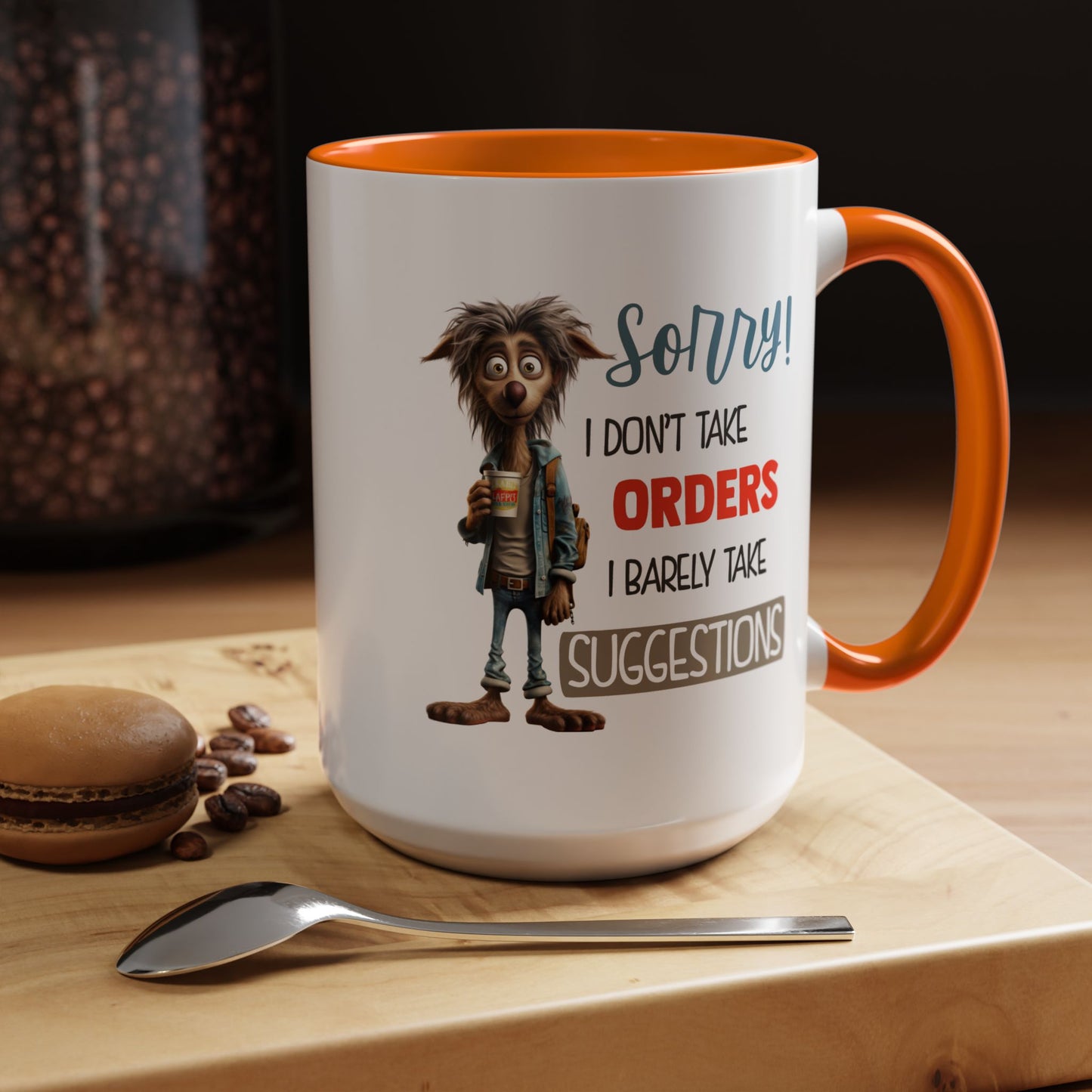 Humor Mug - Sorry I Don't Take Orders