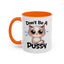Humor Mug - Don't Be A Pussy