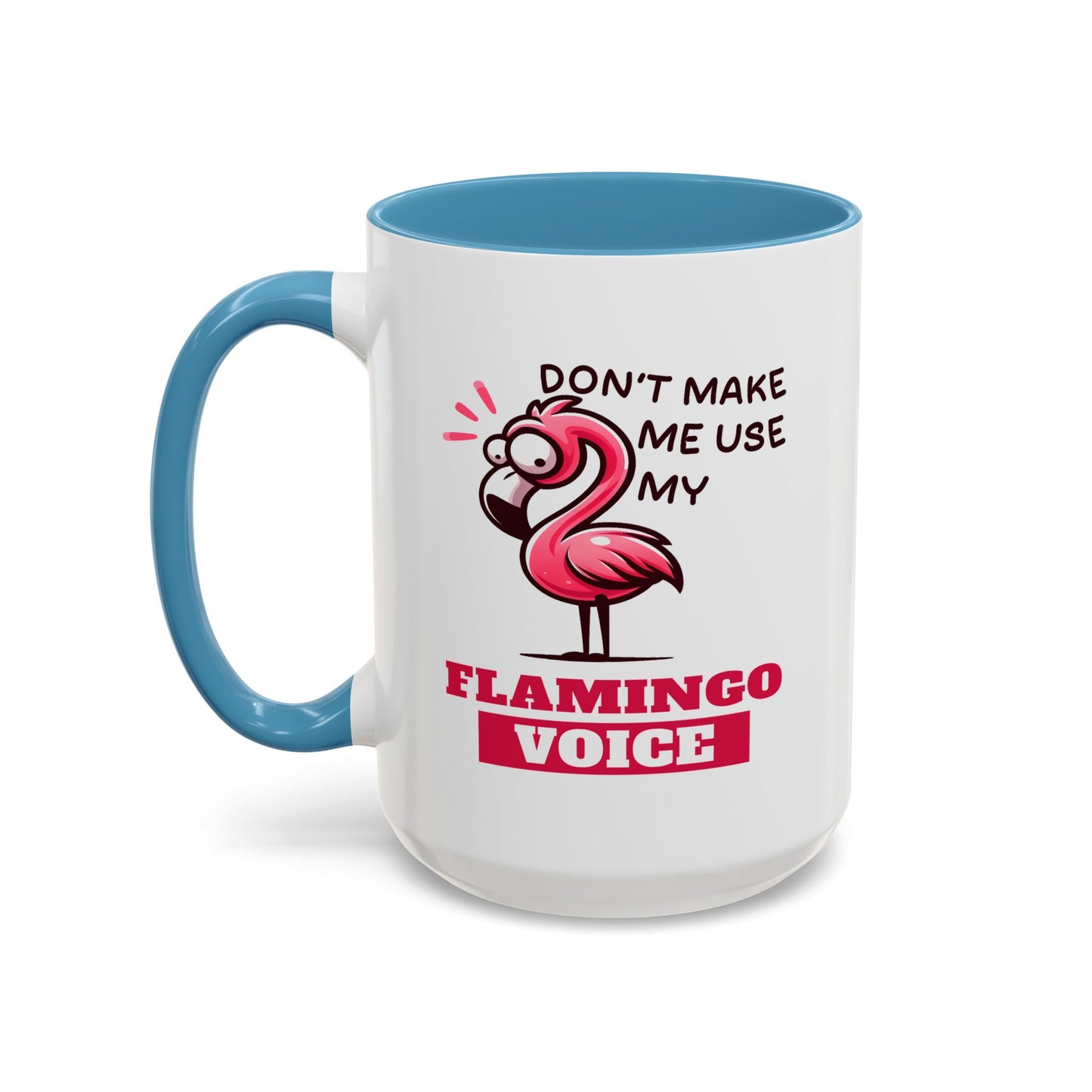 Humor Mug - Don't Make Me Use My Flamingo Voice