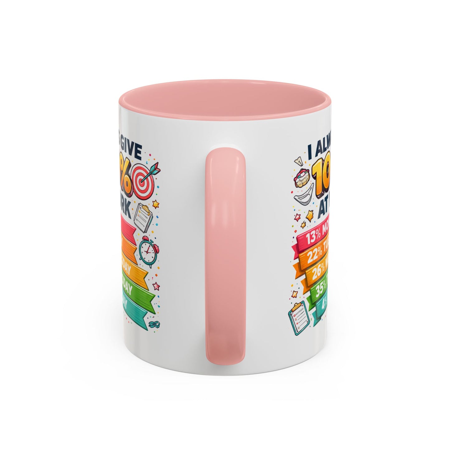 Humor Mug - I Always Give 100% At Work
