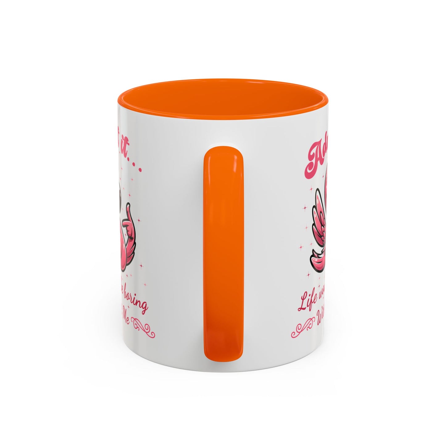 Humor Mug - Admit It Life Would Be Boring