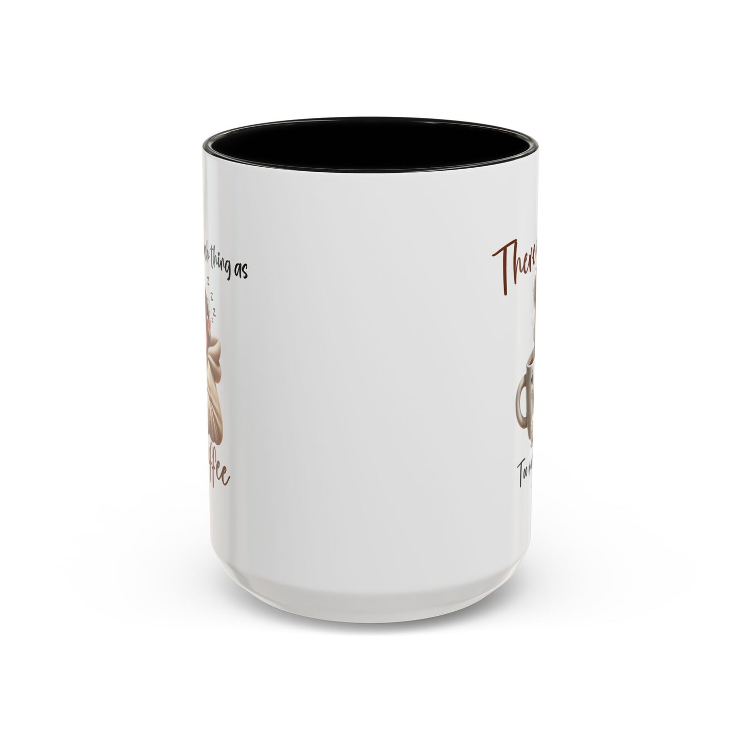 Humor Mug - There Is No Such Thing As Too Much Coffee