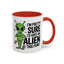 Alien Mug - I'm Pretty Sure