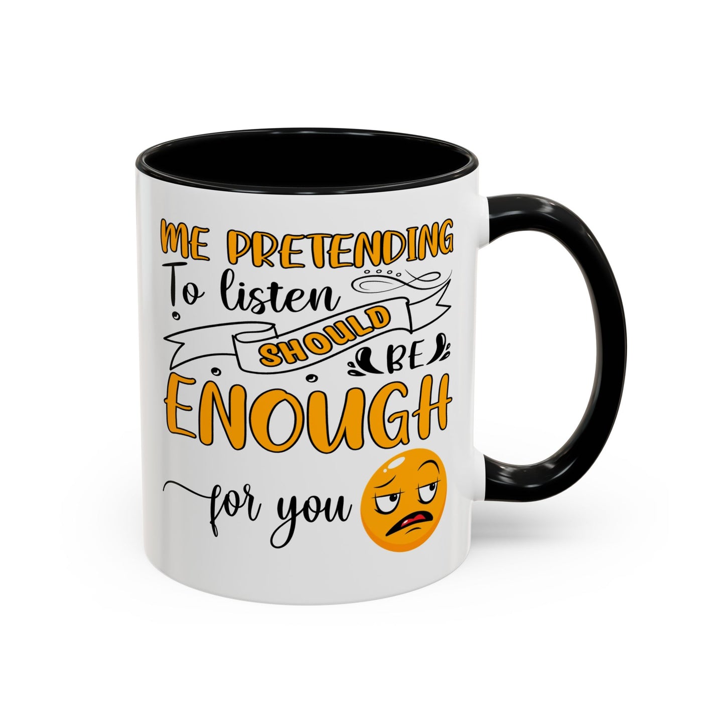 Humor Mug - Me Pretending to Listen Should Be Enough For You