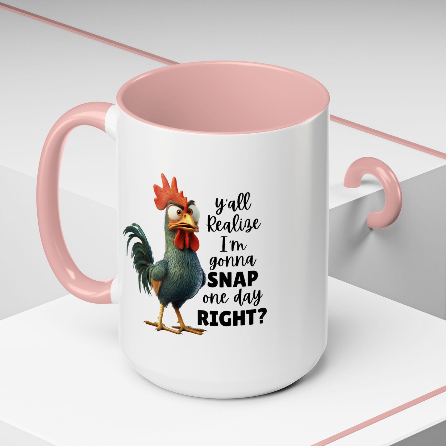Humor Mug - Y'all Realize I'm Gonna Snap One Day Right