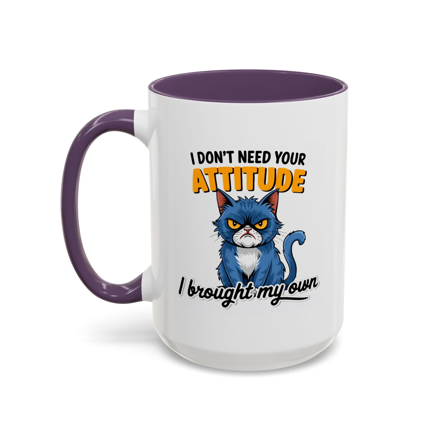 Humor Mug - I Don't Need Your Attitude
