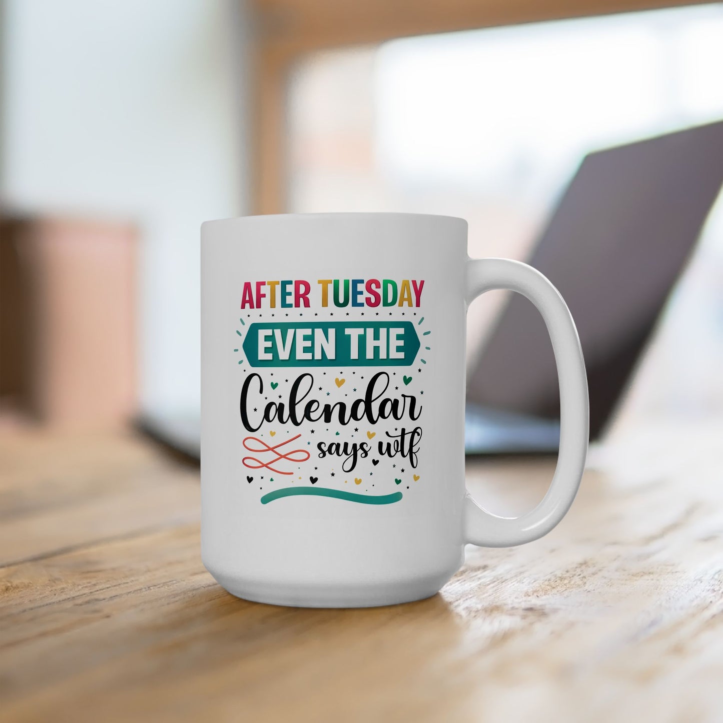 Humor Mug - After Tuesday Even the Calendar Says WTF