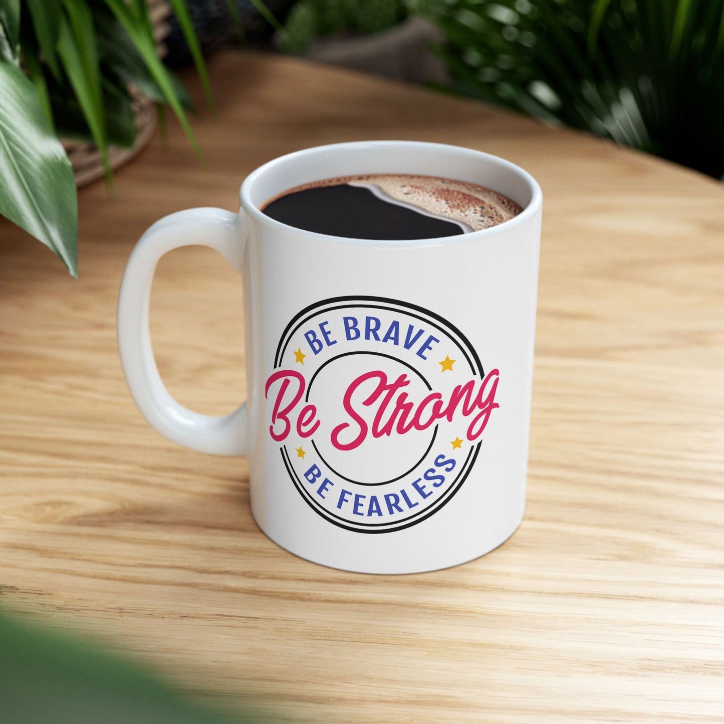Motivation Mug - Be Strong Be Brave Be Fearless