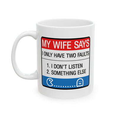 Humor Mug - My Wife Says I Only Have Two Faults