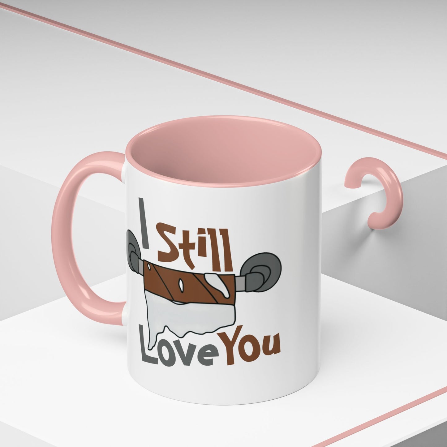 Humor Mug - I Still Love You