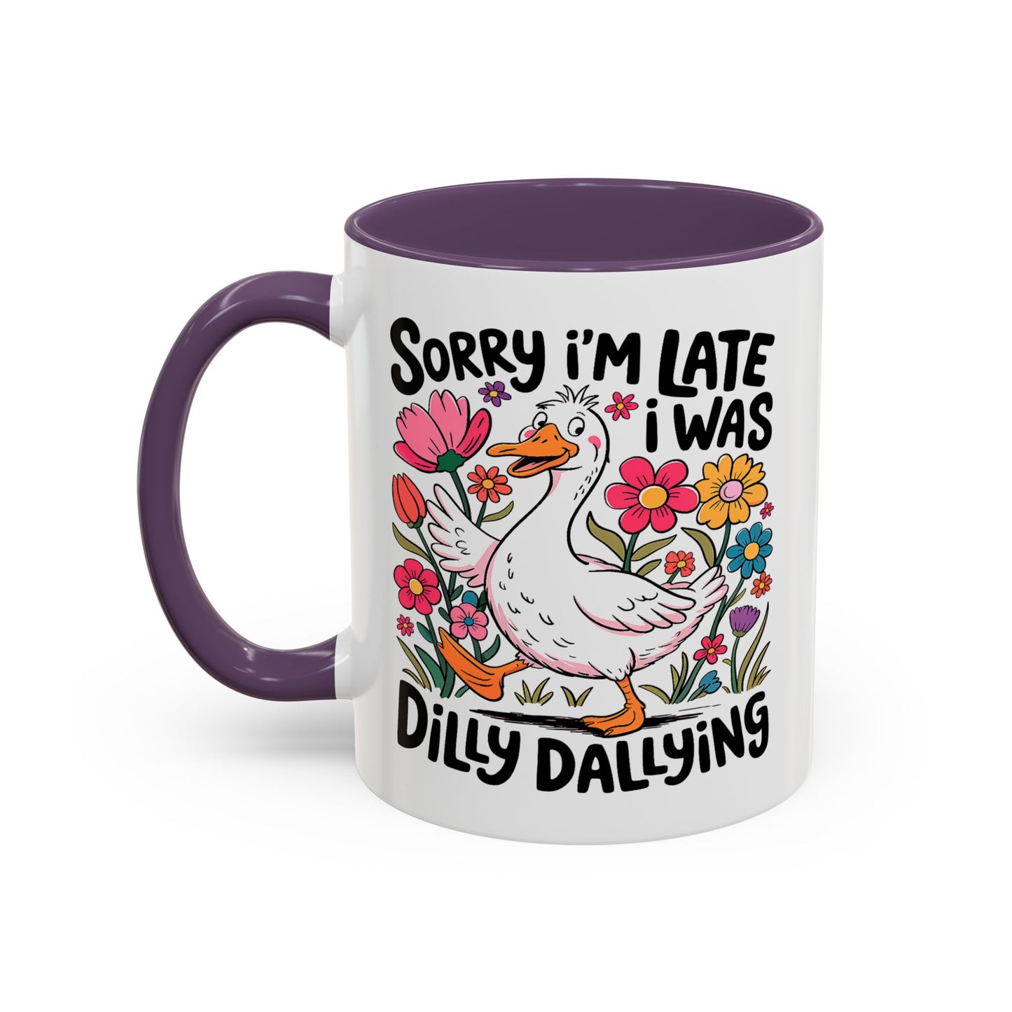 Humor Mug - Sorry I'm Late I Was Dilly Dallying