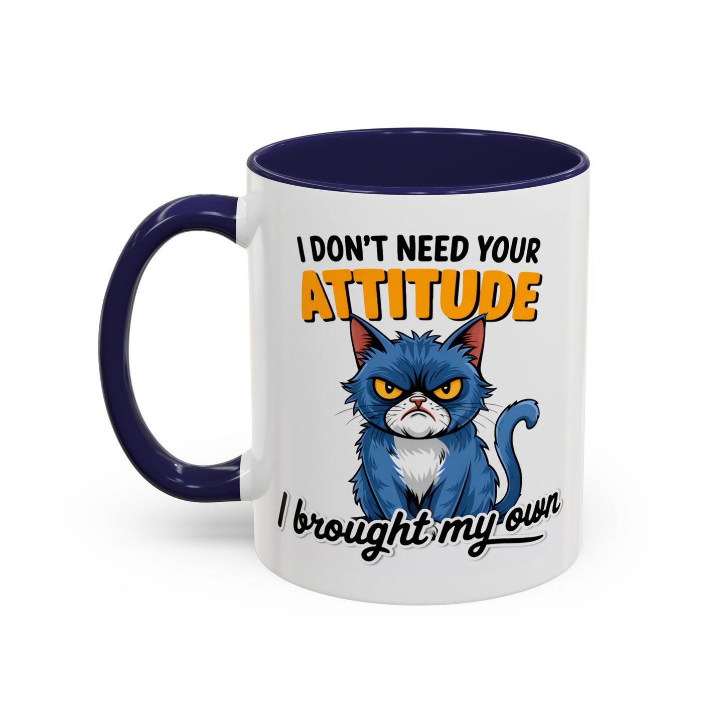 Humor Mug - I Don't Need Your Attitude