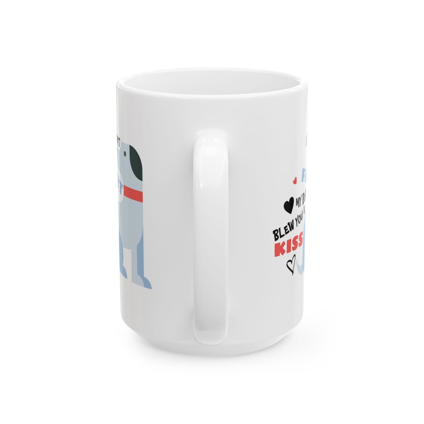 Humor Mug - I Didn't Fart My Butt Blew You A Kiss