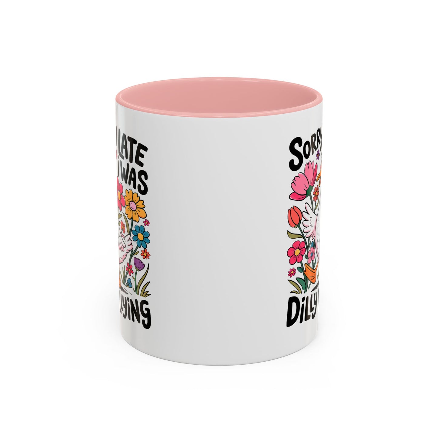 Humor Mug - Sorry I'm Late I Was Dilly Dallying