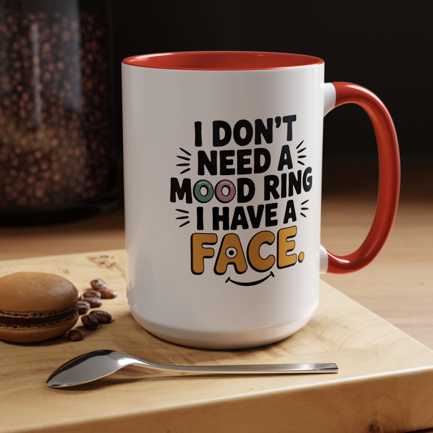 Humor Mug - I Don't Need a Mood Ring