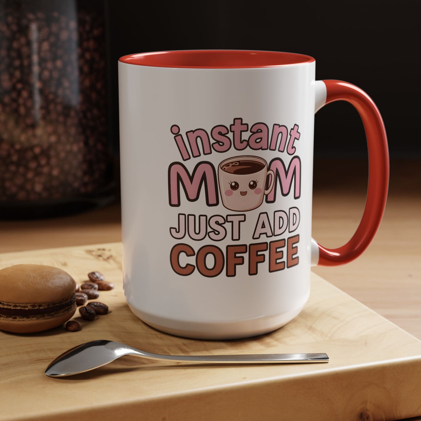 Humor Mug - Instant Mom Just Add Coffee