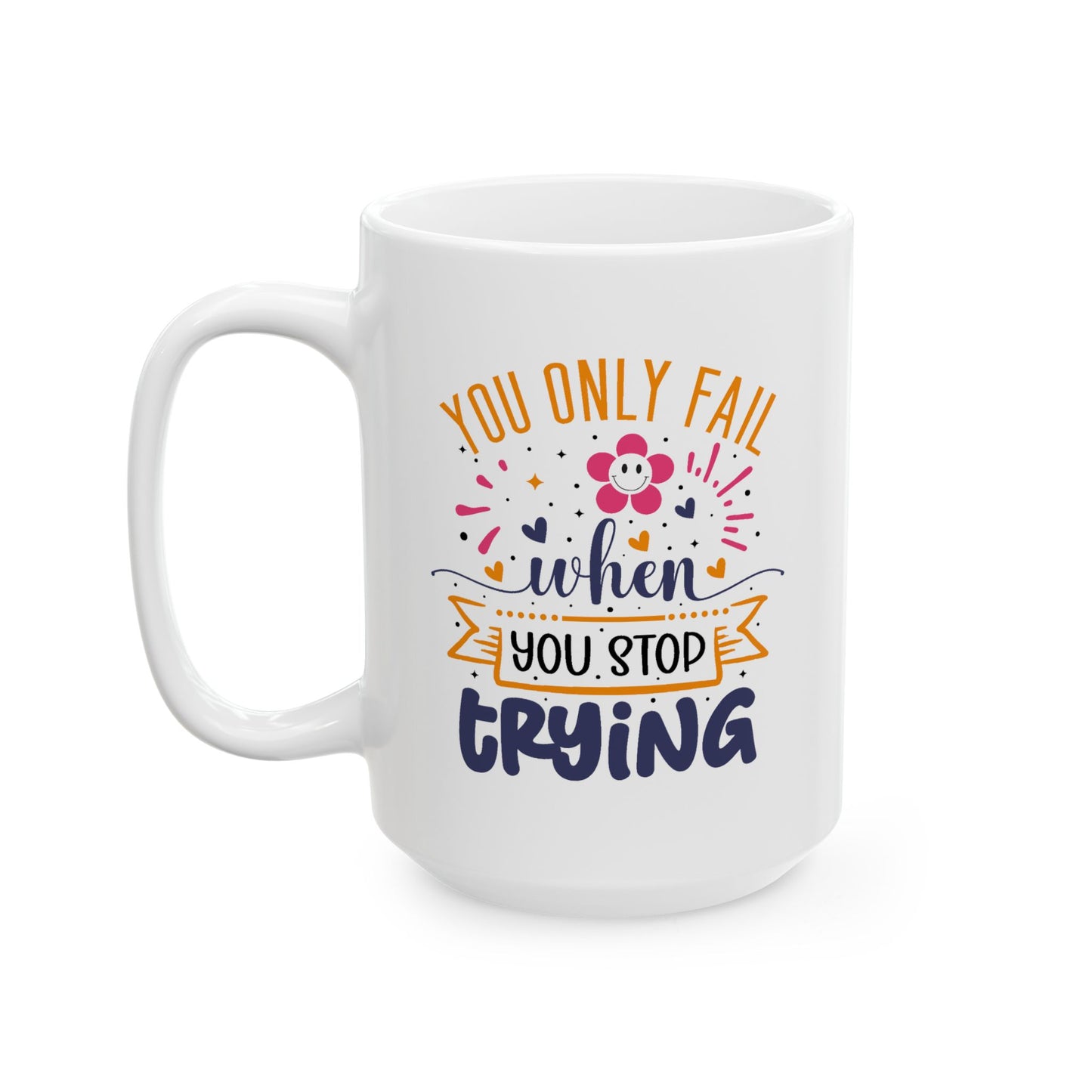 Motivation Mug - You Only Fail When You Stop Trying