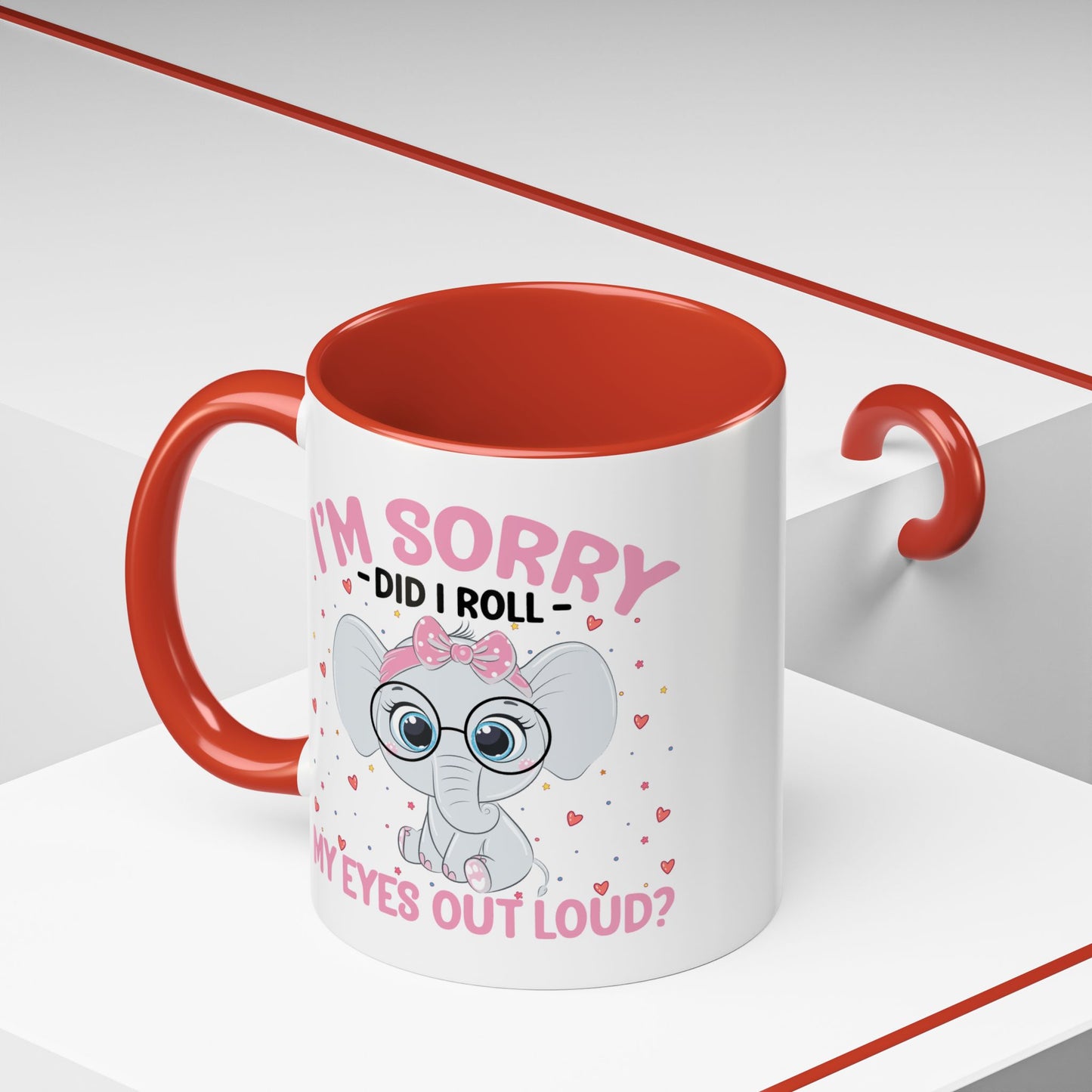 Humor Mug - I'm Sorry Did I Roll My Eyes Out loud?