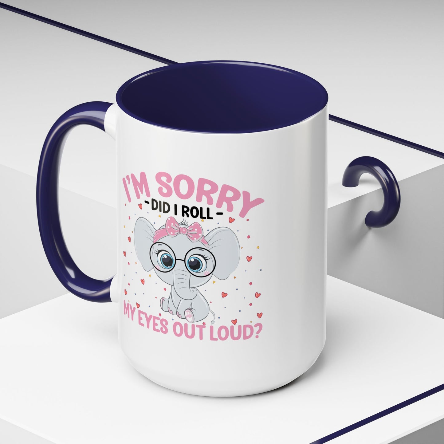 Humor Mug - I'm Sorry Did I Roll My Eyes Out loud?