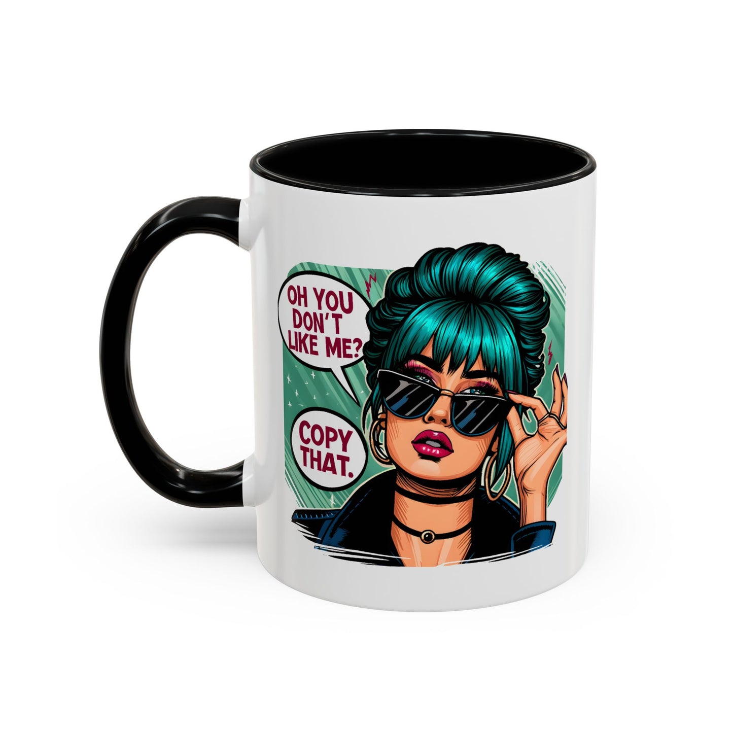 Humor Mug - Oh You Don't Like Me Copy That