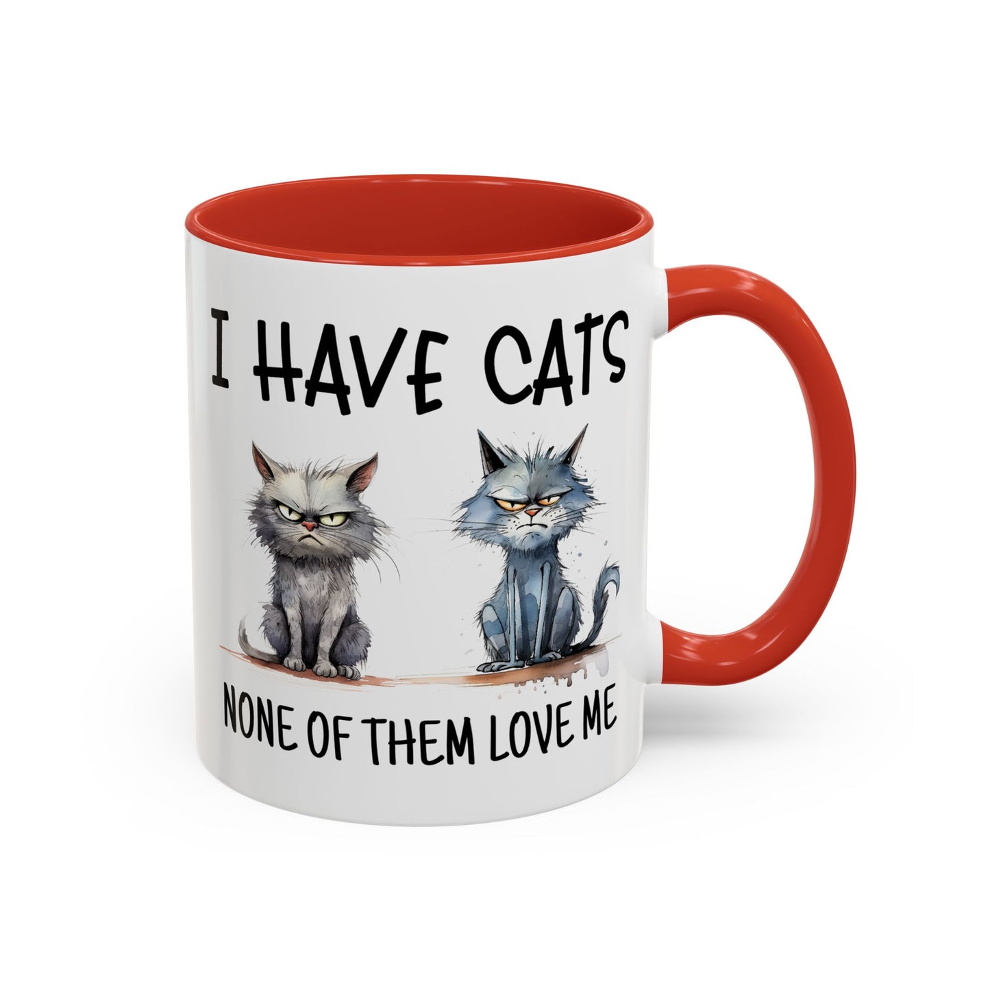 Humor Mug - I Have Cats None of Them Love Me