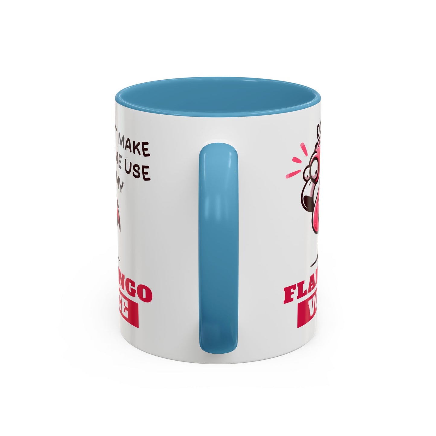 Humor Mug - Don't Make Me Use My Flamingo Voice