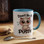 Humor Mug - Don't Be A Pussy